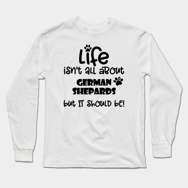 Life with a German Shepard funny dog quote Long Sleeve T-Shirt by Danielleroyer